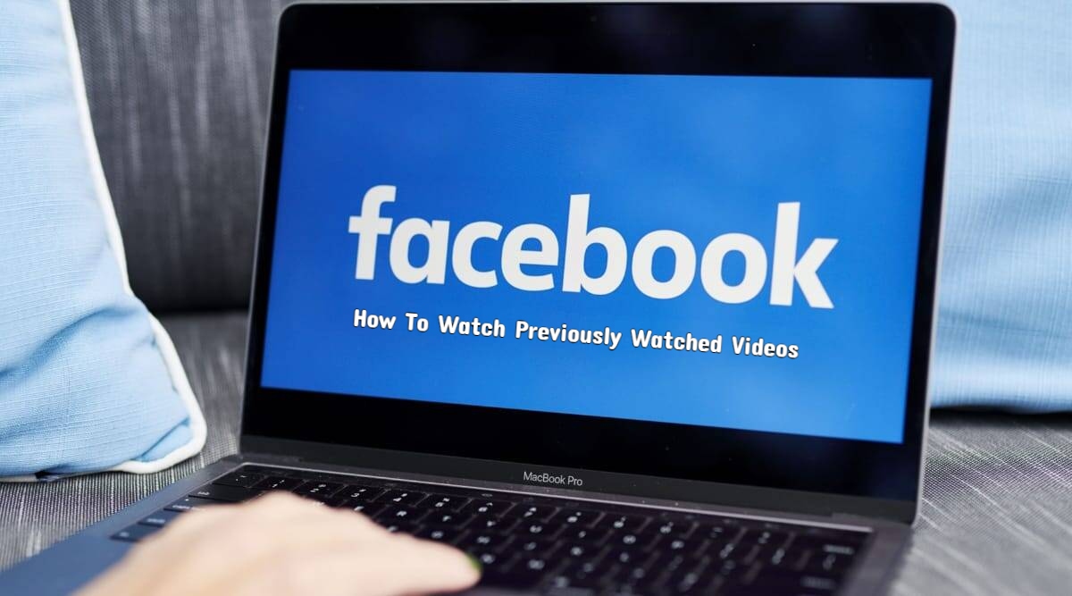 You are currently viewing How To Watch Previously Watched Videos On Facebook 2022 