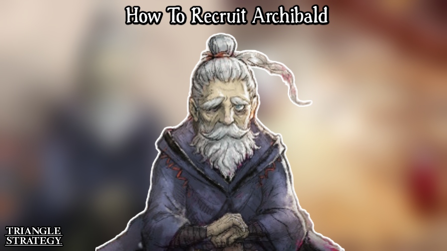 You are currently viewing How To Recruit Archibald In Triangle Strategy