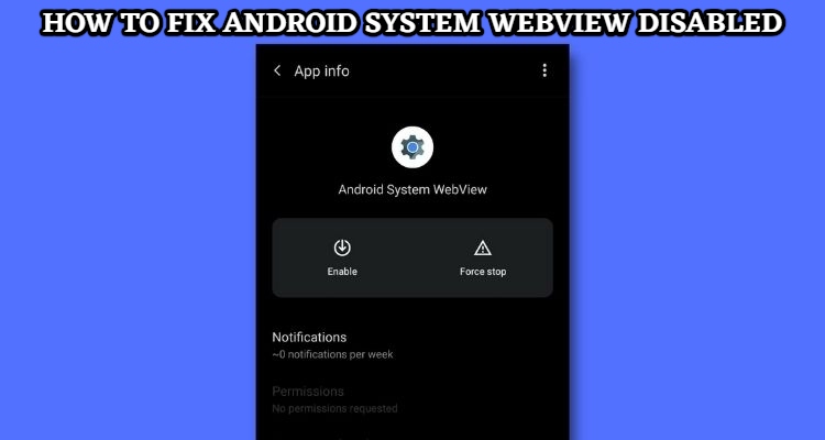 You are currently viewing How To Fix Android System Webview Disabled