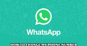 Read more about the article How To Change My Phone Number On WhatsApp