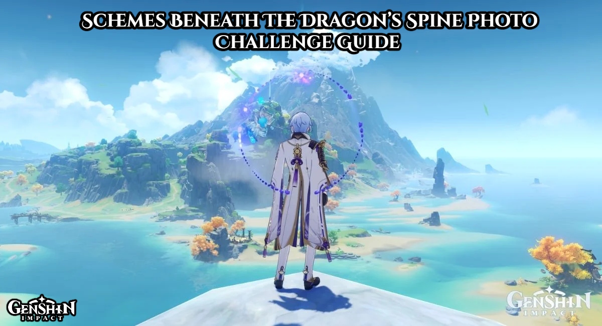 You are currently viewing Schemes Beneath The Dragon’s Spine Photo Challenge Guide In Genshin Impact