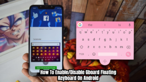 Read more about the article How To Enable/Disable Gboard Floating Keyboard On Android