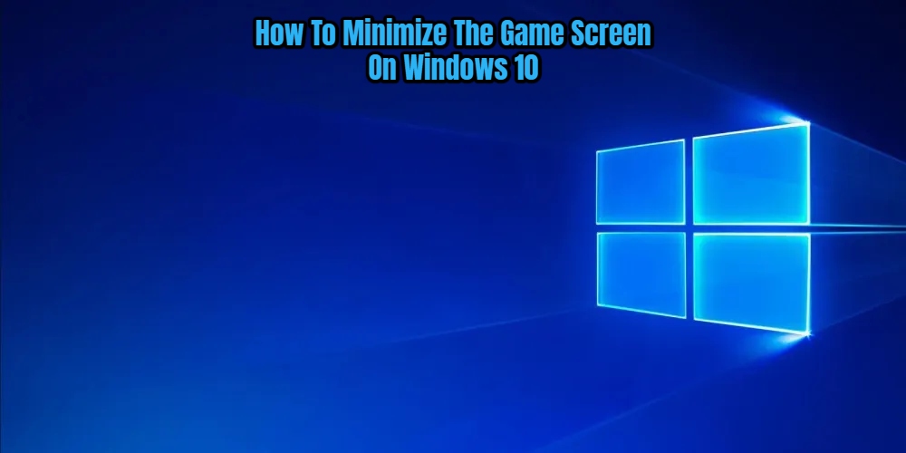 You are currently viewing How To Minimize The Game Screen On Windows 10