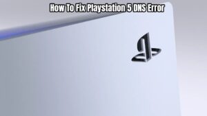 Read more about the article How To Fix Playstation 5 DNS Error