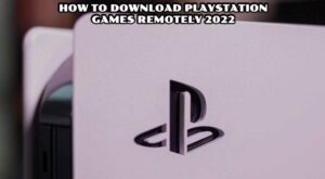 Read more about the article How To Download Playstation Games Remotely 2022