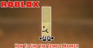 Read more about the article How To Find The Temple Marker in Roblox