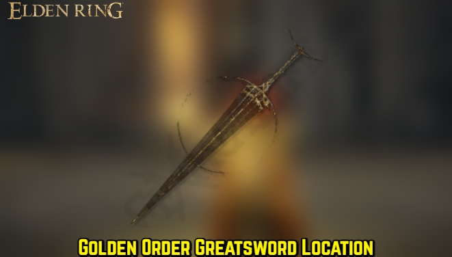 You are currently viewing Golden Order Greatsword Location in Elden Ring