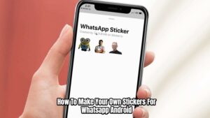 Read more about the article How To Make Your Own Stickers For Whatsapp Android