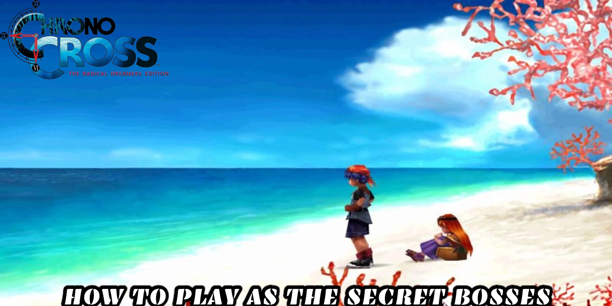 You are currently viewing How to Play as The Secret Bosses in Chrono Cross: The Radical Dreamers Edition