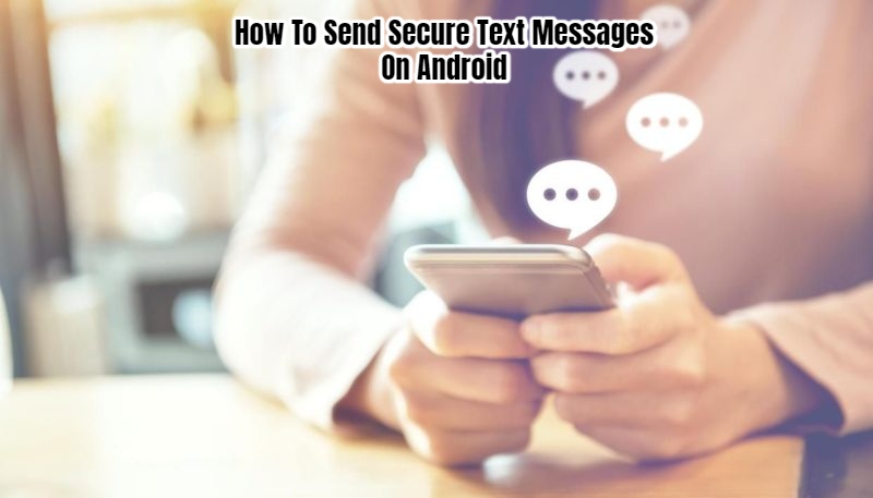 Read more about the article How To Send Secure Text Messages On Android