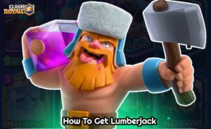 Read more about the article How To Get Lumberjack In Clash Royale