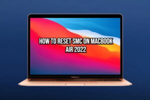 Read more about the article How To Reset SMC On Macbook Air 2022