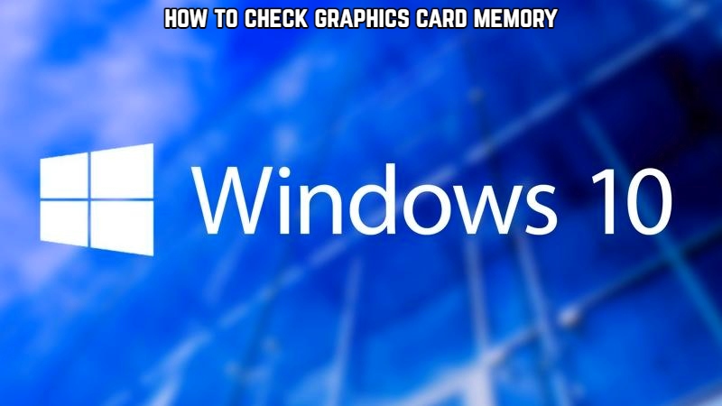 You are currently viewing How To Check Graphics Card Memory On Windows 10