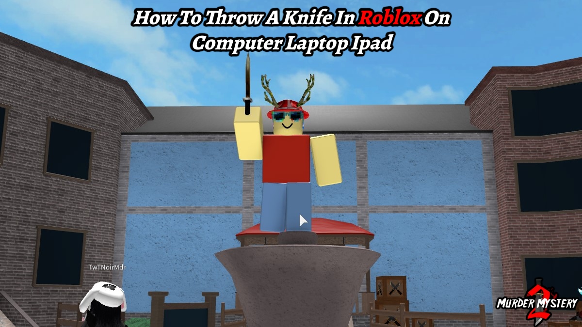 You are currently viewing How To Throw A Knife In Roblox Murder Mystery 2 On Computer Laptop Ipad