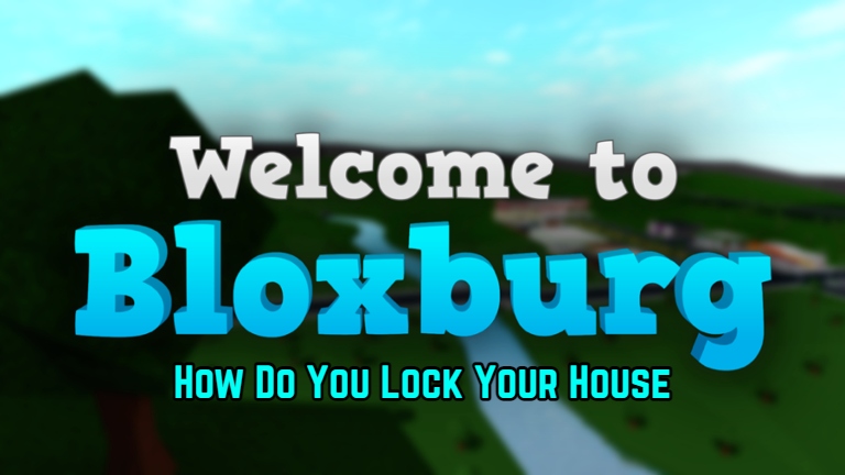 You are currently viewing How Do You Lock Your House in Bloxburg