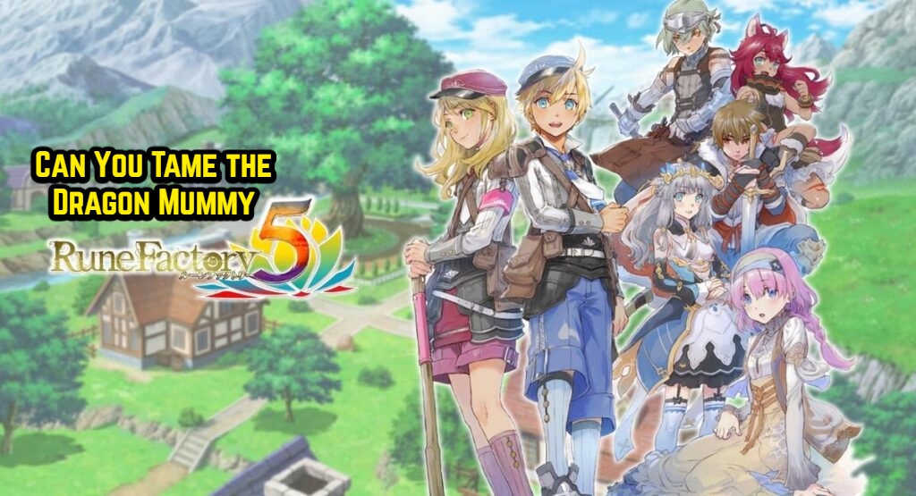 You are currently viewing Can You Tame the Dragon Mummy in Rune Factory 5