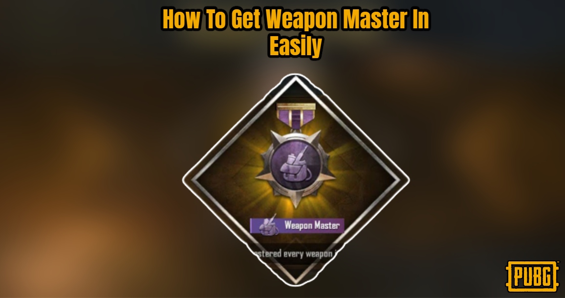 Read more about the article How To Get Weapon Master In PUBG Easily