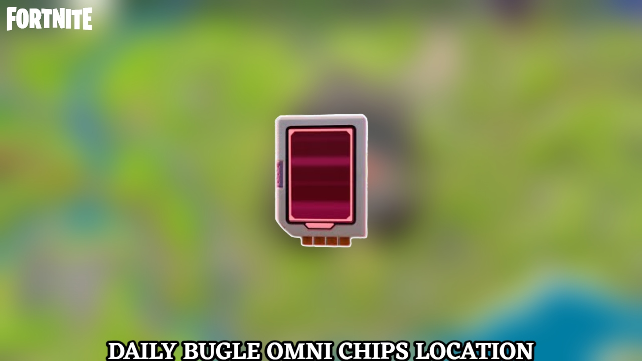 You are currently viewing Daily Bugle Omni Chips Location Fortnite