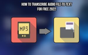 Read more about the article How To Transcribe Audio File To Text For Free 2022