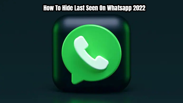 You are currently viewing How To Hide Last Seen On Whatsapp 2022 