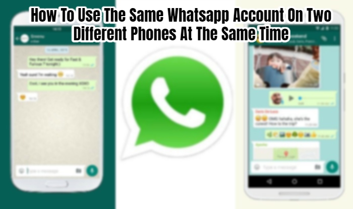 You are currently viewing How To Use The Same Whatsapp Account On Two Different Phones At The Same Time
