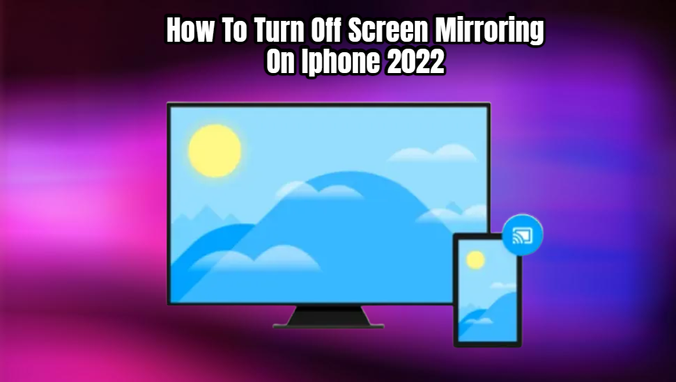 You are currently viewing How To Turn Off Screen Mirroring On Iphone 2022
