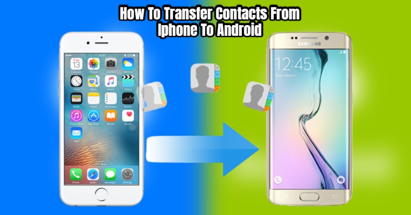 You are currently viewing How To Transfer Contacts From Iphone To Android