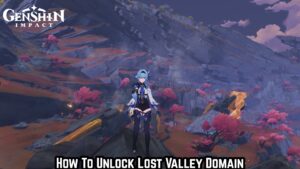 Read more about the article How To Unlock Lost Valley Domain in Genshin Impact