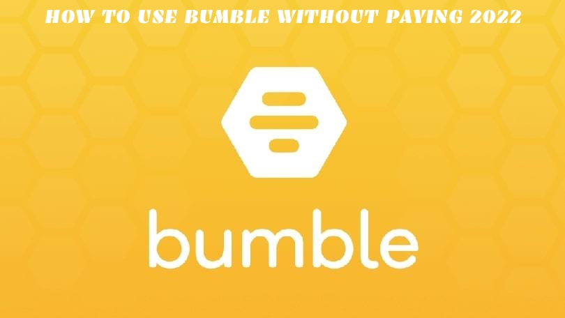 You are currently viewing How To Use Bumble Without Paying 2022