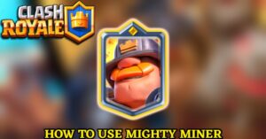 Read more about the article How To Use Mighty Miner In Clash Royale