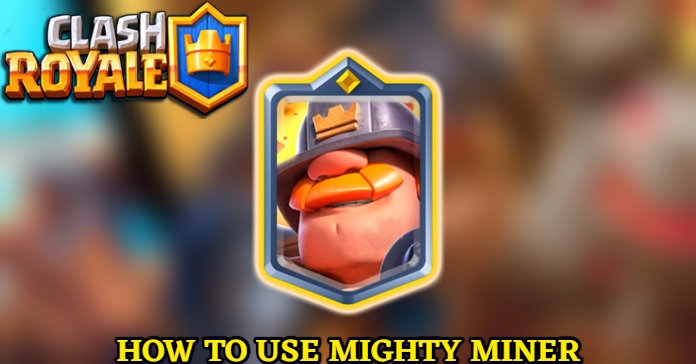 Read more about the article How To Use Mighty Miner In Clash Royale