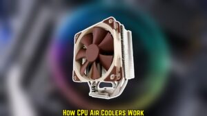 Read more about the article How CPU Air Coolers Work