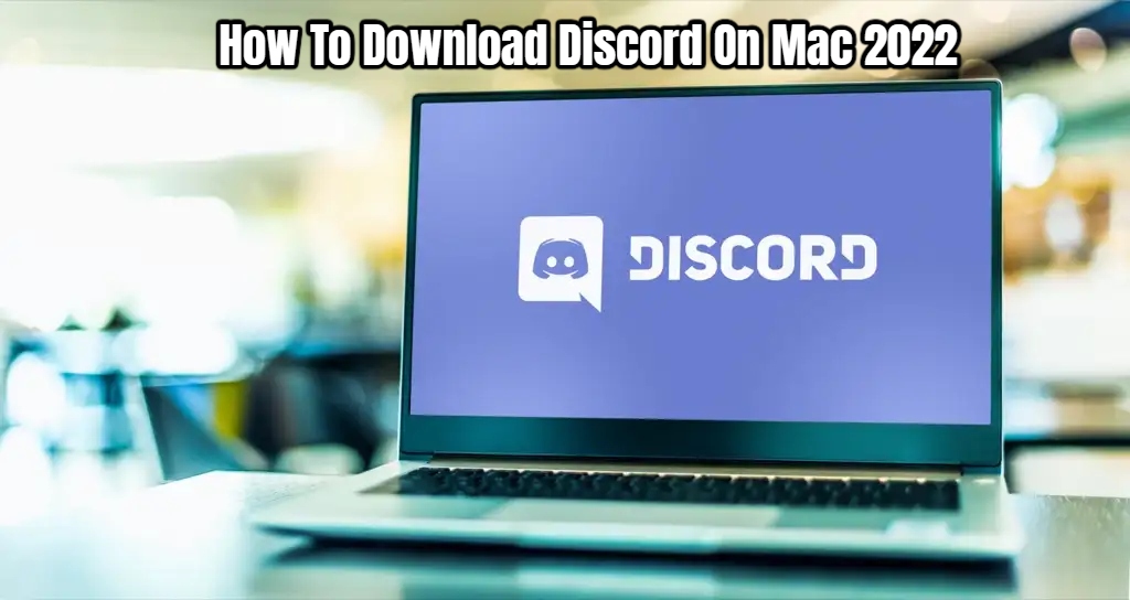 You are currently viewing How To Download Discord On Mac 2022