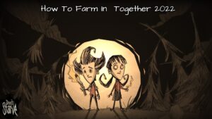 Read more about the article How To Farm In Don’t Starve Together 2022