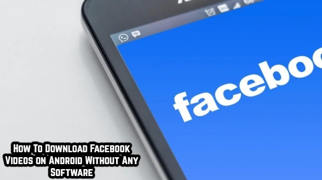 Read more about the article How To Download Facebook Videos on Android Without Any Software
