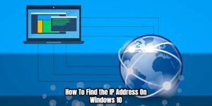 Read more about the article How To Find the IP Address On Windows 10