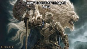 Read more about the article How To Defeat Hoarah Loux In Elden Ring