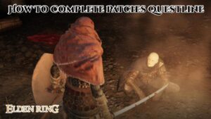 Read more about the article How To Complete Patches Questline In Elden Ring