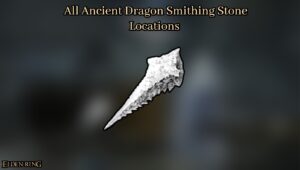 Read more about the article All Ancient Dragon Smithing Stone Locations In Elden Ring