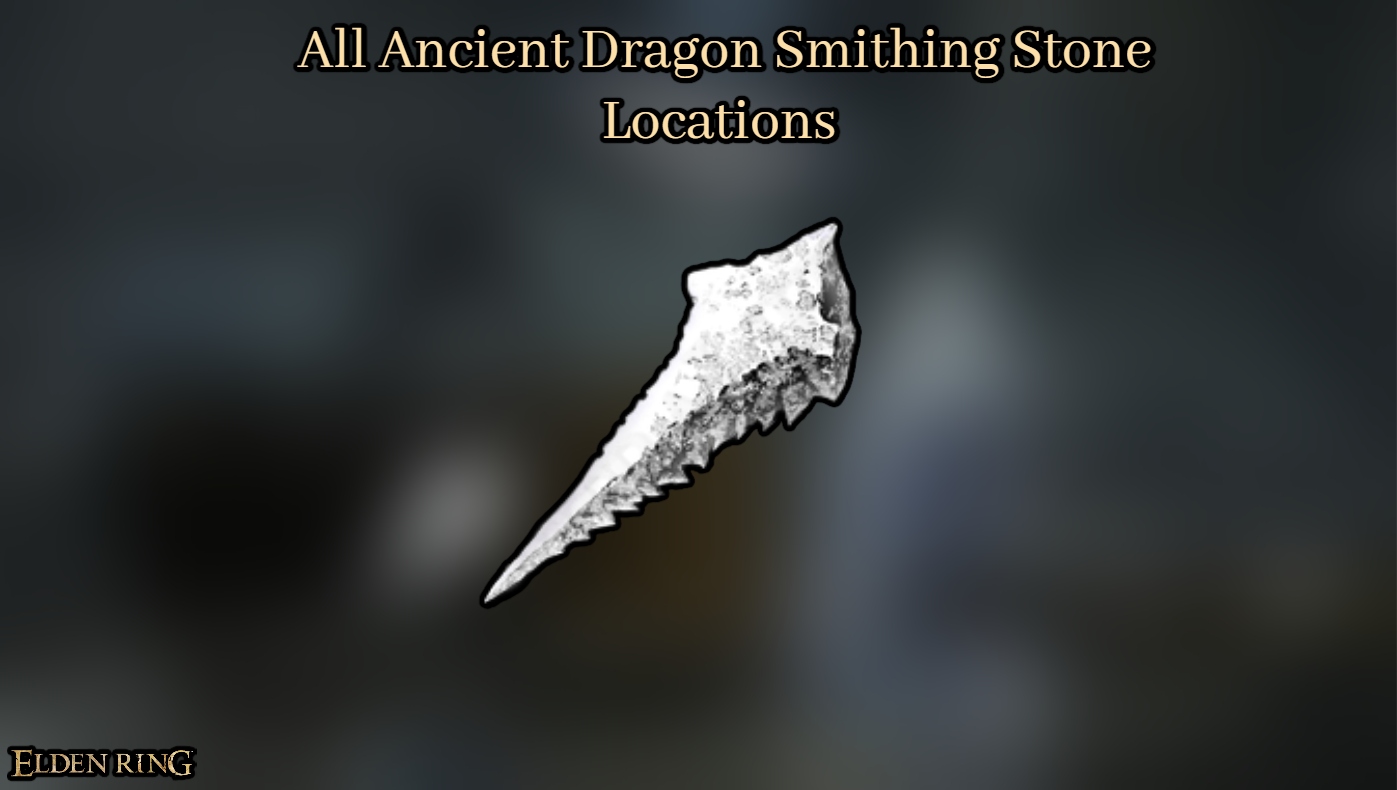 You are currently viewing All Ancient Dragon Smithing Stone Locations In Elden Ring