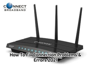 Read more about the article How To Fix Broadband Connection Problems & Errors 2021