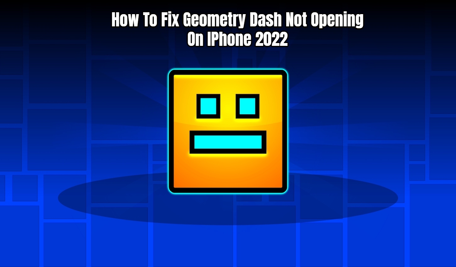You are currently viewing How To Fix Geometry Dash Not Opening On IPhone 2022