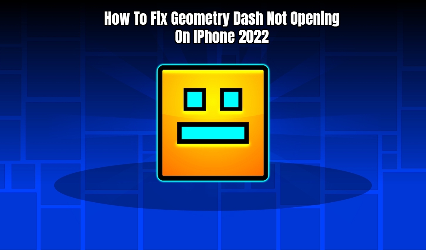 Read more about the article How To Fix Geometry Dash Not Opening On IPhone 2022