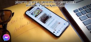 Read more about the article How To Leave A Group On Messenger Without Them Knowing