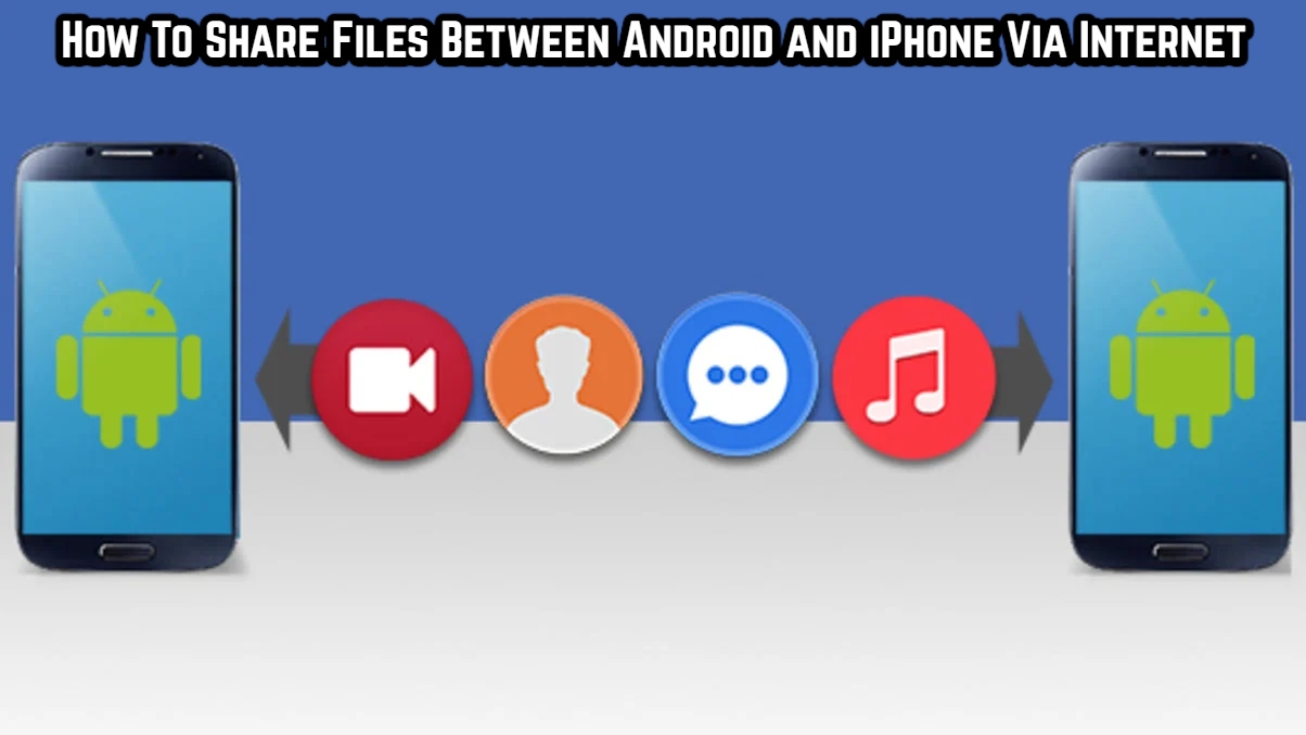You are currently viewing How To Share Files Between Android and iPhone Via Internet