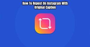 Read more about the article How To Repost On Instagram With Original Caption