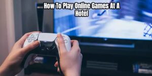 Read more about the article How To Play Online Games At A Hotel