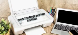 Read more about the article How To Print Google Docs From Your Phone 