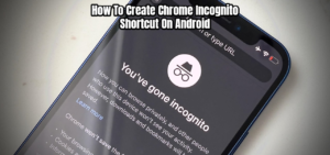 Read more about the article How To Create Chrome Incognito Shortcut On Android