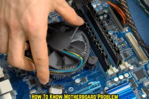 Read more about the article How To Know Motherboard Problem